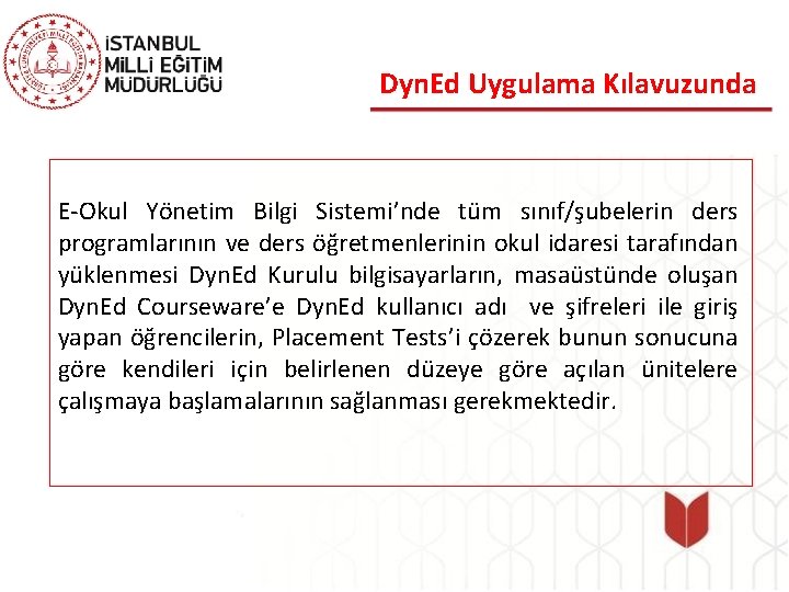 Dyn. Ed Uygulama Kılavuzunda E-Okul Yönetim Bilgi Sistemi’nde tüm sınıf/şubelerin ders programlarının ve ders