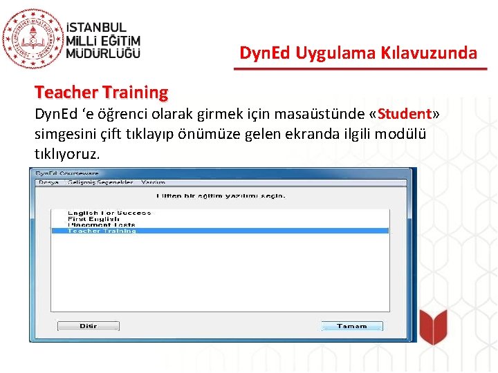 Dyn. Ed Uygulama Kılavuzunda Teacher Training Dyn. Ed ‘e öğrenci olarak girmek için masaüstünde