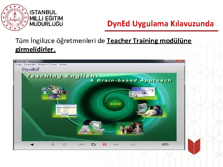 Dyn. Ed Uygulama Kılavuzunda Tüm İngilizce öğretmenleri de Teacher Training modülüne girmelidirler. 