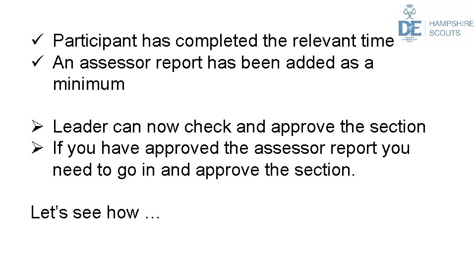 ü Participant has completed the relevant time ü An assessor report has been added