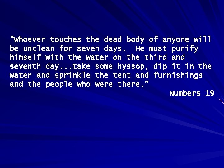 “Whoever touches the dead body of anyone will be unclean for seven days. He