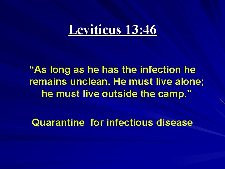 Leviticus 13: 46 “As long as he has the infection he remains unclean. He