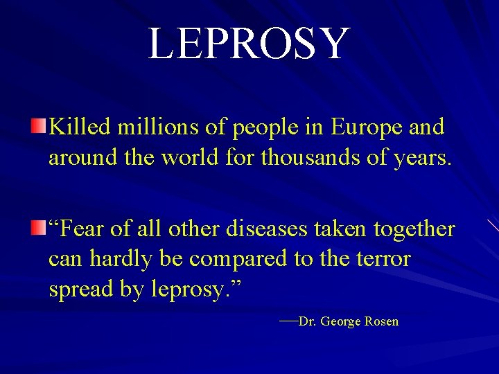LEPROSY Killed millions of people in Europe and around the world for thousands of