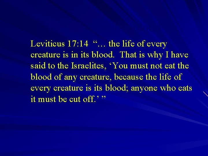 The life is in the blood Leviticus 17: 14 “… the life of every
