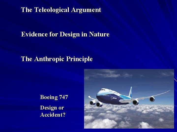 The Teleological Argument Evidence for Design in Nature The Anthropic Principle Boeing 747 Design