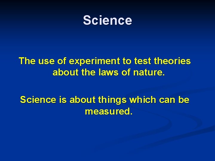 Science The use of experiment to test theories about the laws of nature. Science