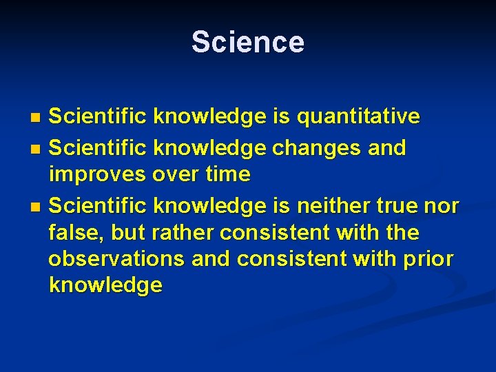 Science Scientific knowledge is quantitative n Scientific knowledge changes and improves over time n