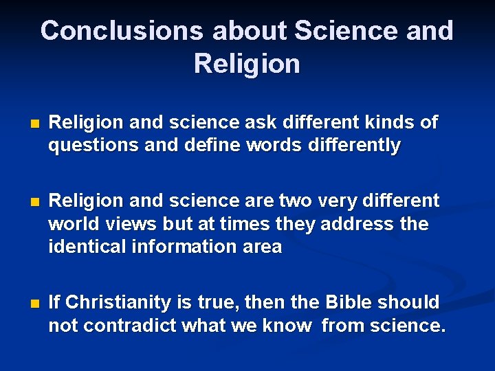 Conclusions about Science and Religion n Religion and science ask different kinds of questions