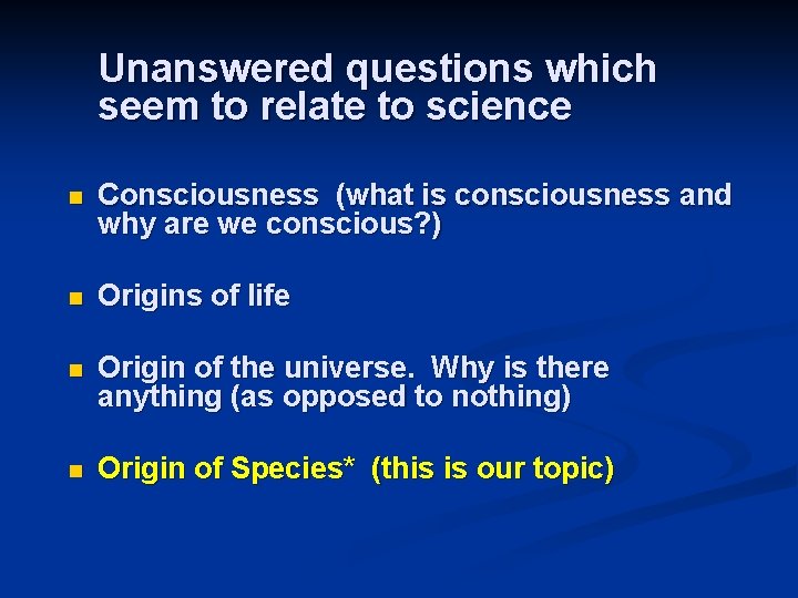 Unanswered questions which seem to relate to science n Consciousness (what is consciousness and