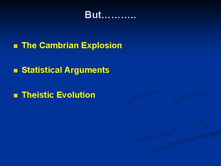 But………. . n The Cambrian Explosion n Statistical Arguments n Theistic Evolution 