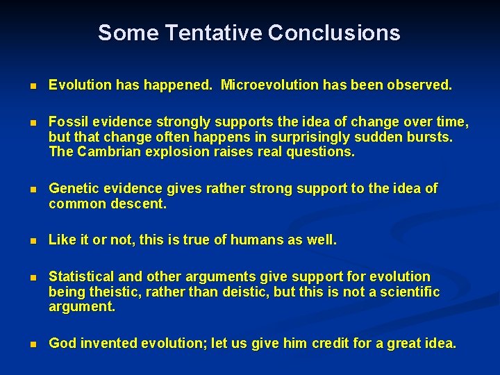 Some Tentative Conclusions n Evolution has happened. Microevolution has been observed. n Fossil evidence