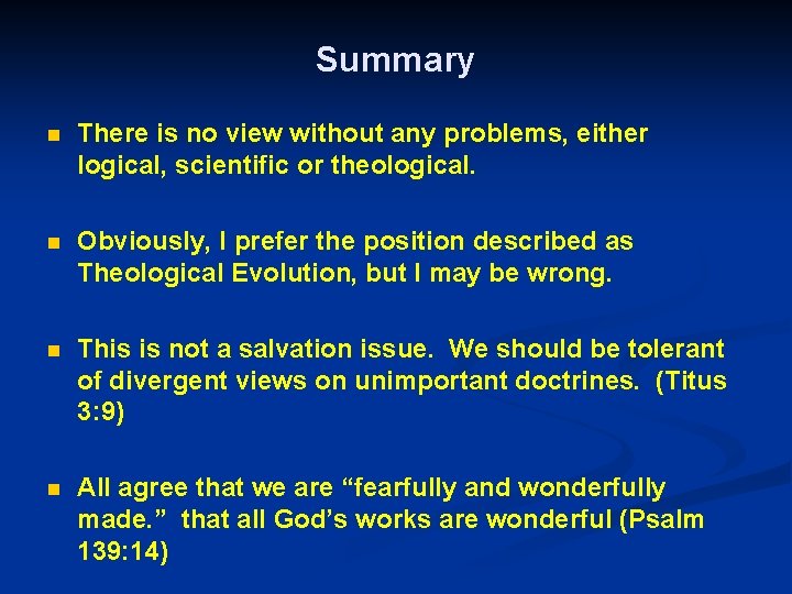 Summary n There is no view without any problems, either logical, scientific or theological.