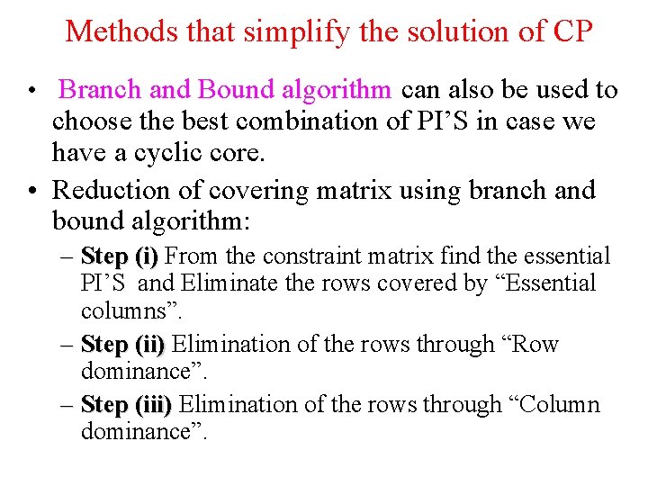 Methods that simplify the solution of CP • Branch and Bound algorithm can also