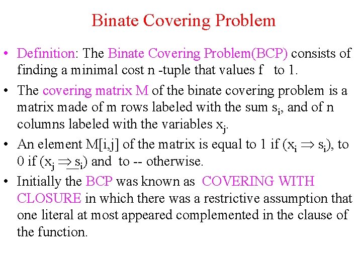 Binate Covering Problem • Definition: The Binate Covering Problem(BCP) consists of finding a minimal