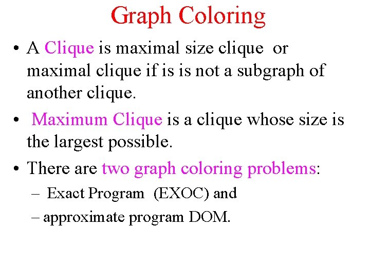 Graph Coloring • A Clique is maximal size clique or maximal clique if is