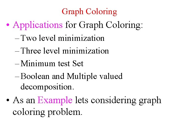 Graph Coloring • Applications for Graph Coloring: – Two level minimization – Three level