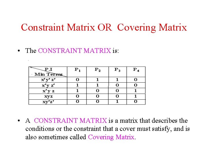 Constraint Matrix OR Covering Matrix • The CONSTRAINT MATRIX is: • A CONSTRAINT MATRIX