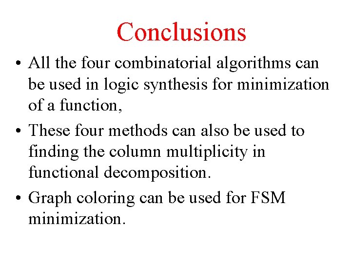 Conclusions • All the four combinatorial algorithms can be used in logic synthesis for