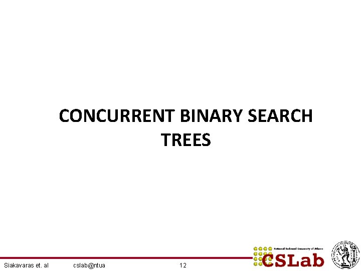 CONCURRENT BINARY SEARCH TREES Siakavaras et. al cslab@ntua 12 