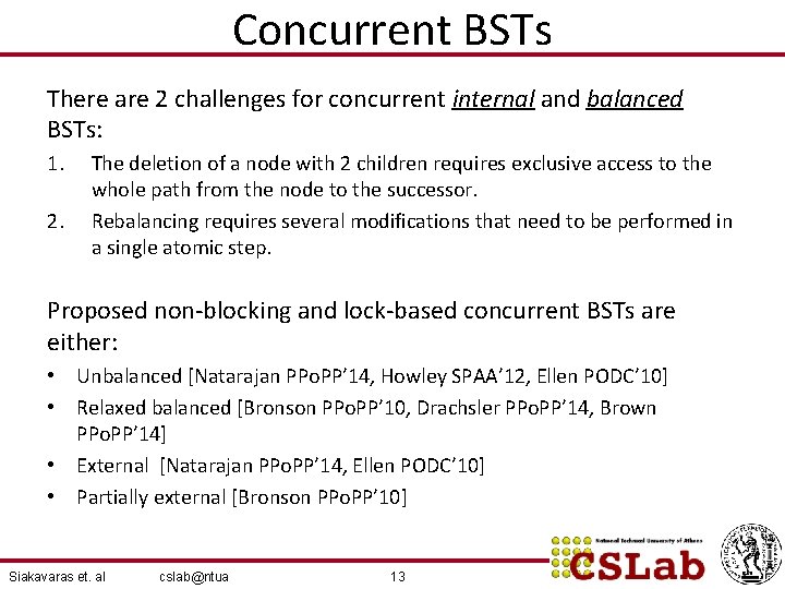 Concurrent BSTs There are 2 challenges for concurrent internal and balanced BSTs: 1. 2.