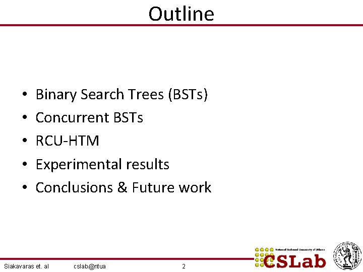 Outline • • • Binary Search Trees (BSTs) Concurrent BSTs RCU-HTM Experimental results Conclusions