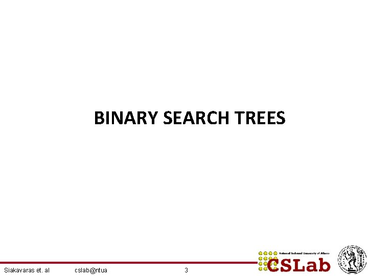 BINARY SEARCH TREES Siakavaras et. al cslab@ntua 3 