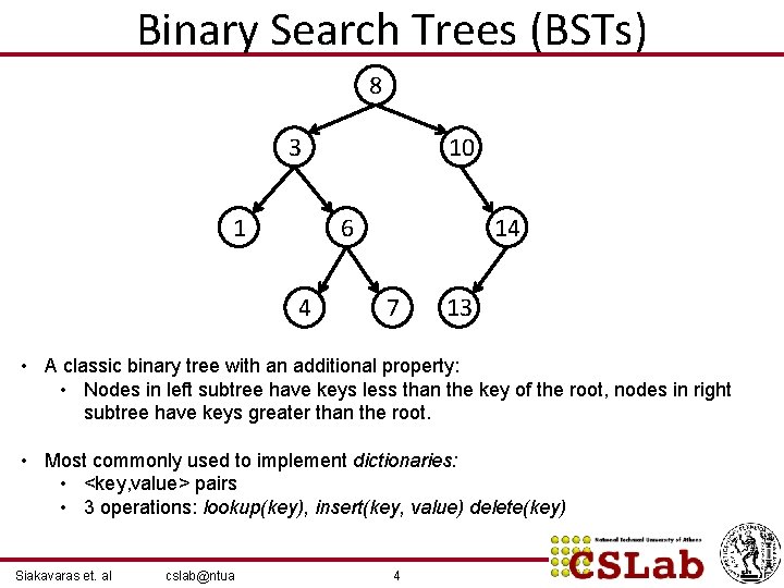 Binary Search Trees (BSTs) 8 3 1 10 6 4 14 7 13 •