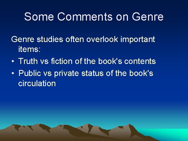 Some Comments on Genre studies often overlook important items: • Truth vs fiction of