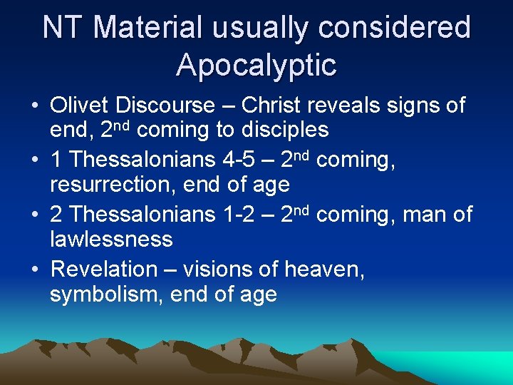 NT Material usually considered Apocalyptic • Olivet Discourse – Christ reveals signs of end,