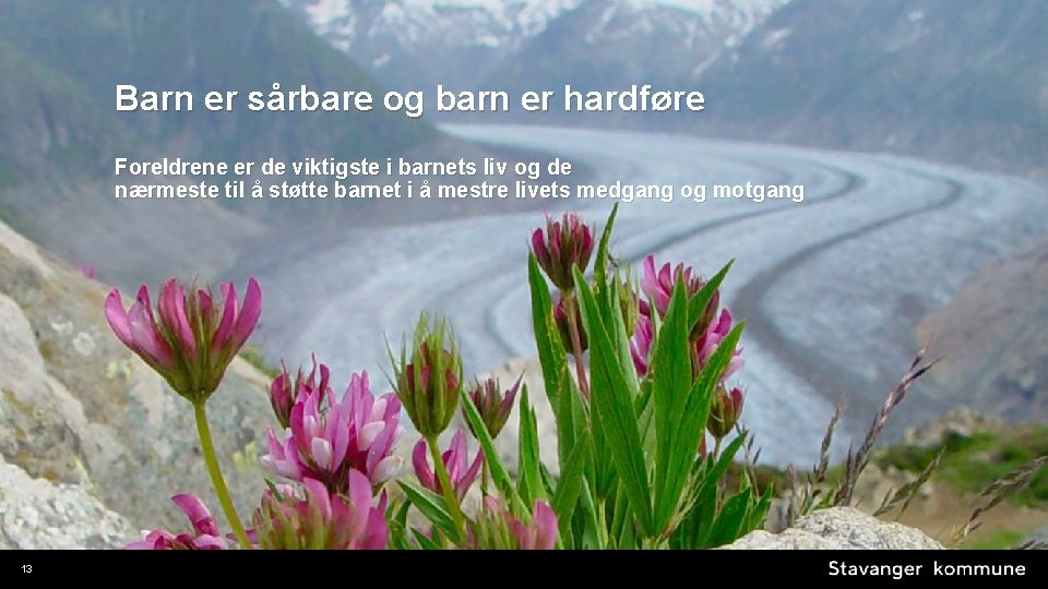 Barn er sårbare og barn er hardføre Foreldrene er de viktigste i barnets liv