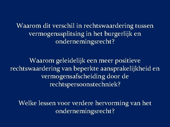 Waarom dit verschil in rechtswaardering tussen vermogenssplitsing in het burgerlijk en ondernemingsrecht? Waarom geleidelijk