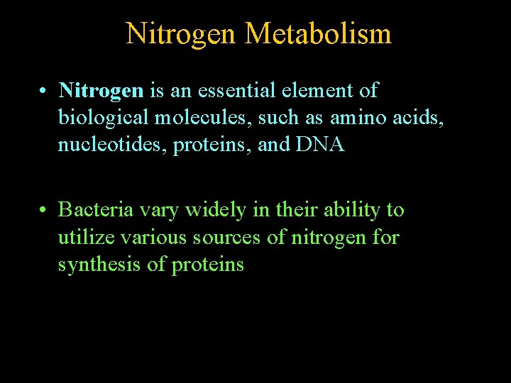 Nitrogen Metabolism • Nitrogen is an essential element of biological molecules, such as amino