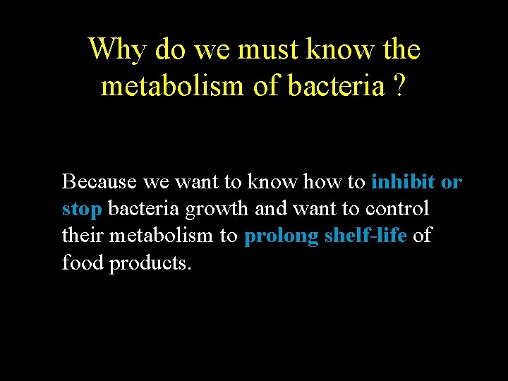 Why do we must know the metabolism of bacteria ? Because we want to