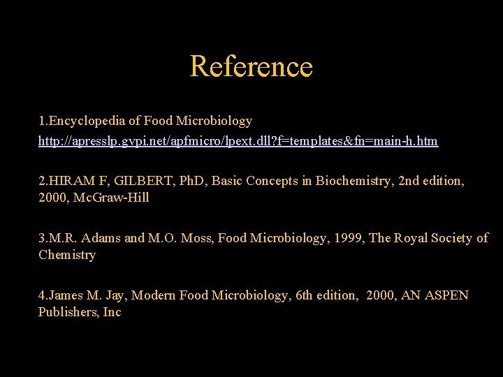 Reference 1. Encyclopedia of Food Microbiology http: //apresslp. gvpi. net/apfmicro/lpext. dll? f=templates&fn=main-h. htm 2.