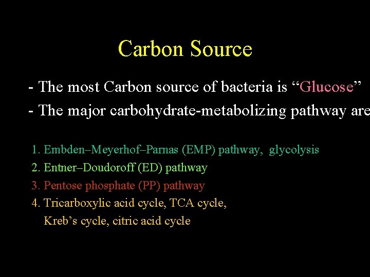 Carbon Source - The most Carbon source of bacteria is “Glucose” - The major