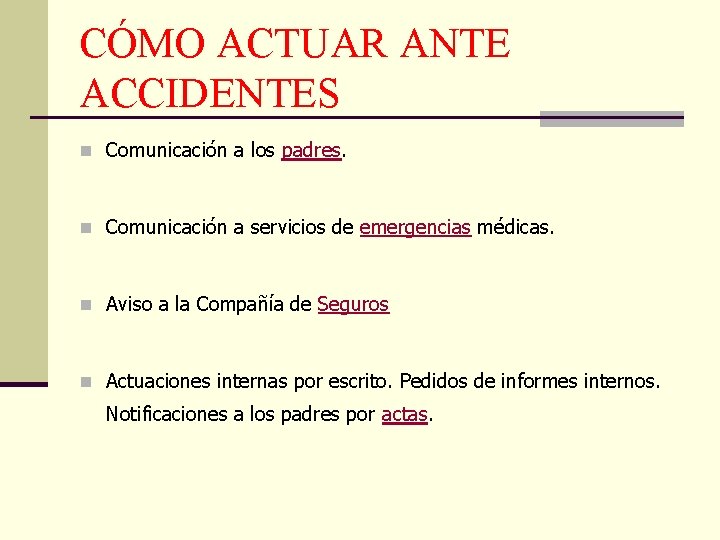 CÓMO ACTUAR ANTE ACCIDENTES n Comunicación a los padres. n Comunicación a servicios de