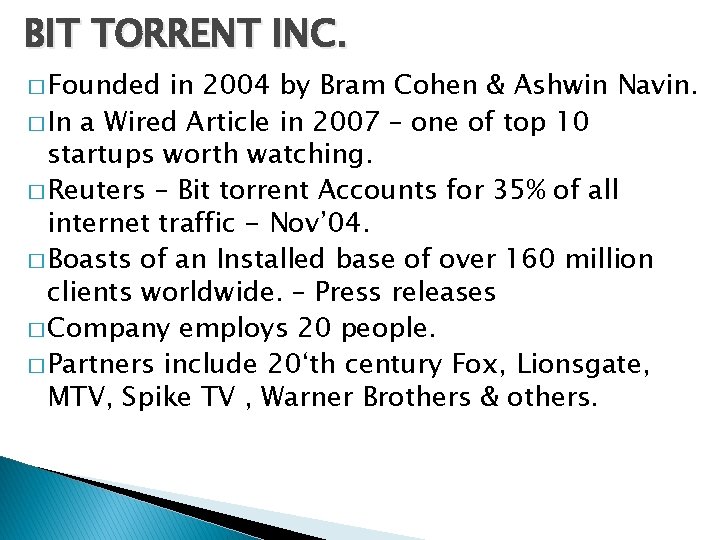 BIT TORRENT INC. � Founded in 2004 by Bram Cohen & Ashwin Navin. �