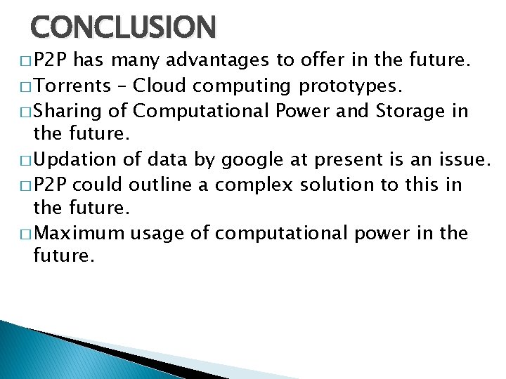 CONCLUSION � P 2 P has many advantages to offer in the future. �