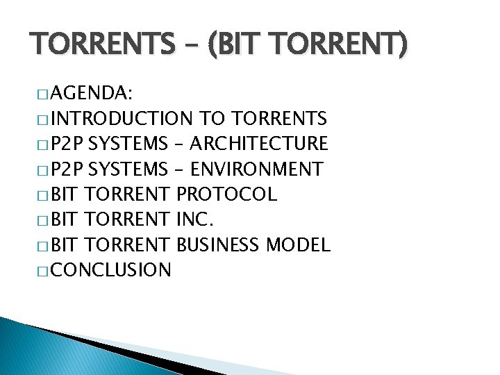 TORRENTS – (BIT TORRENT) � AGENDA: � INTRODUCTION TO TORRENTS � P 2 P