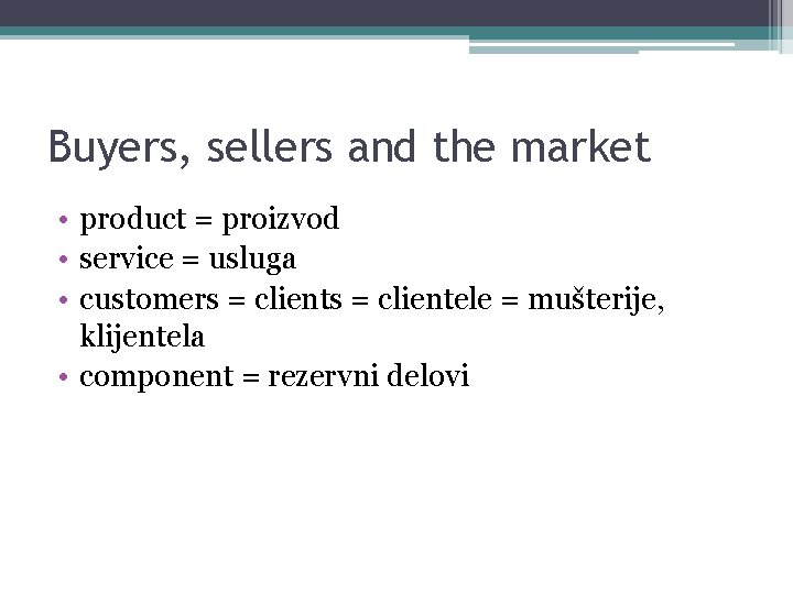 Buyers, sellers and the market • product = proizvod • service = usluga •