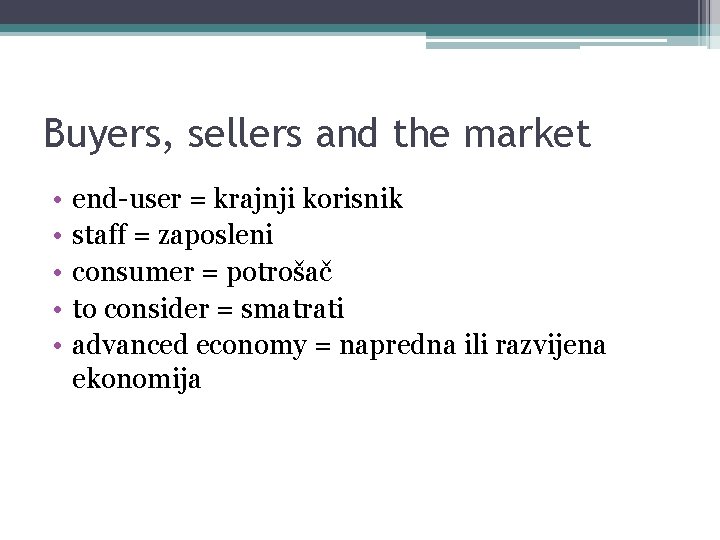 Buyers, sellers and the market • • • end-user = krajnji korisnik staff =