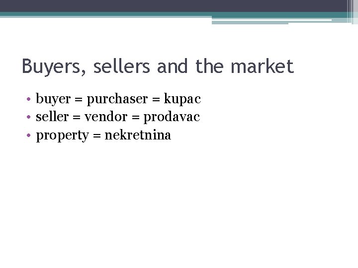 Buyers, sellers and the market • buyer = purchaser = kupac • seller =
