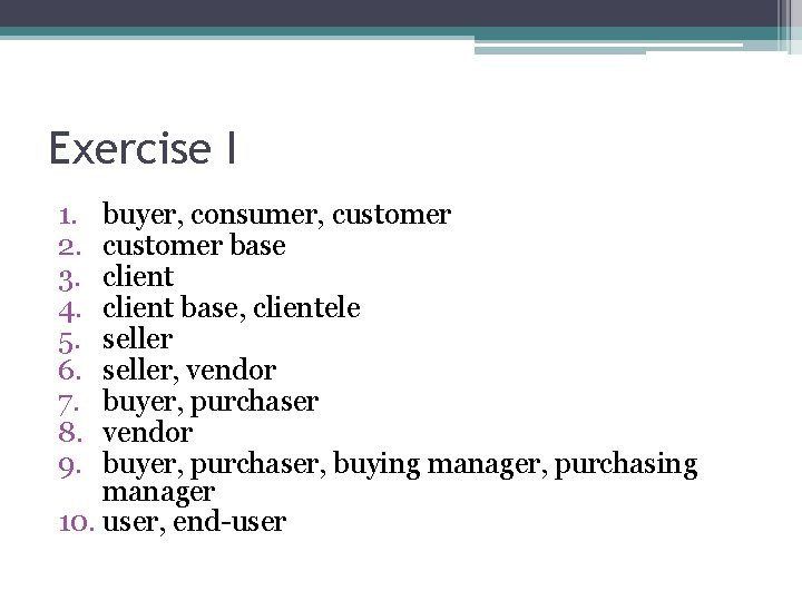 Exercise I 1. 2. 3. 4. 5. 6. 7. 8. 9. buyer, consumer, customer
