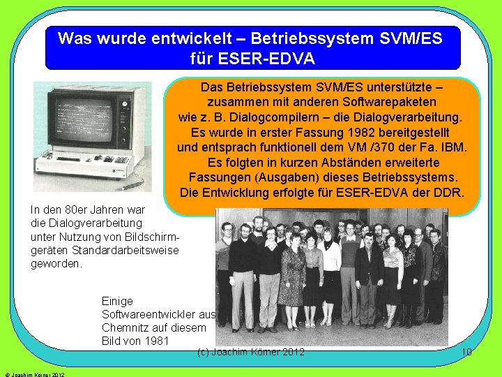 Was wurde entwickelt – Betriebssystem SVM/ES für ESER-EDVA Das Betriebssystem SVM/ES unterstützte – zusammen