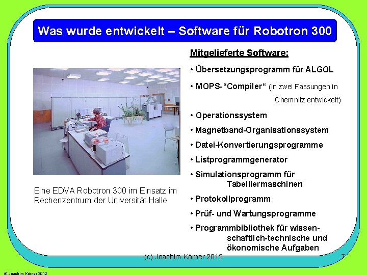 Was wurde entwickelt – Software für Robotron 300 Mitgelieferte Software: • Übersetzungsprogramm für ALGOL