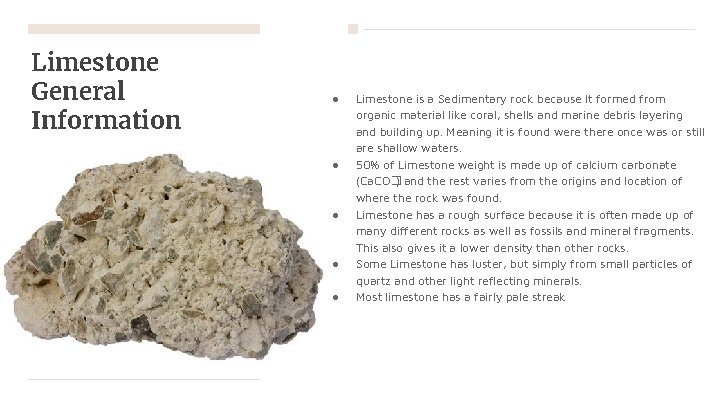 Limestone General Information ● ● ● Limestone is a Sedimentary rock because It formed