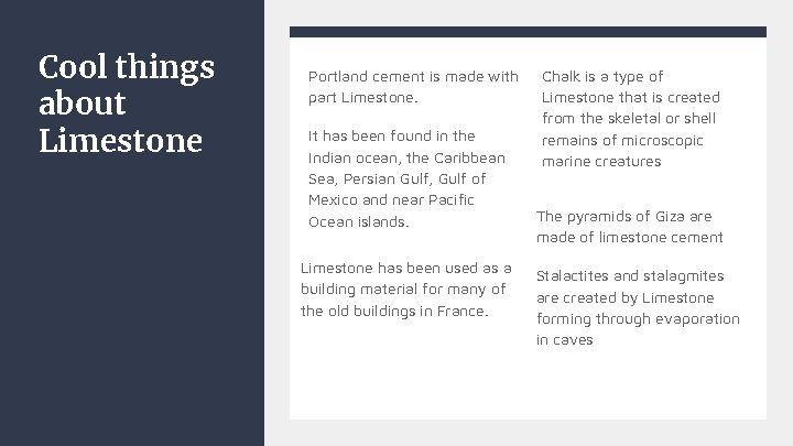 Cool things about Limestone Portland cement is made with part Limestone. It has been