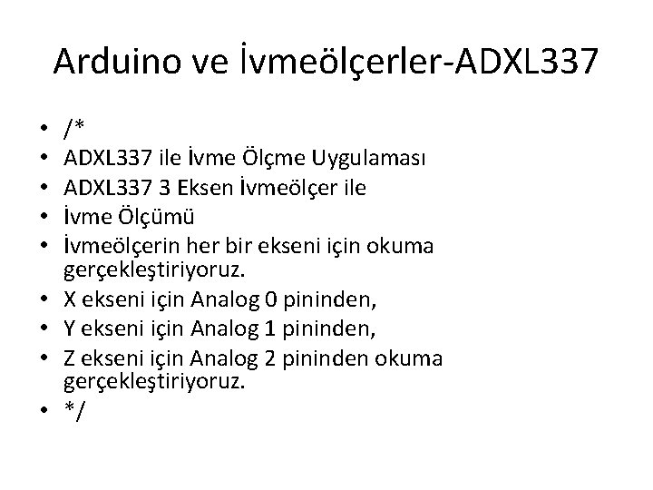 Arduino ve İvmeölçerler-ADXL 337 • • • /* ADXL 337 ile İvme Ölçme Uygulaması