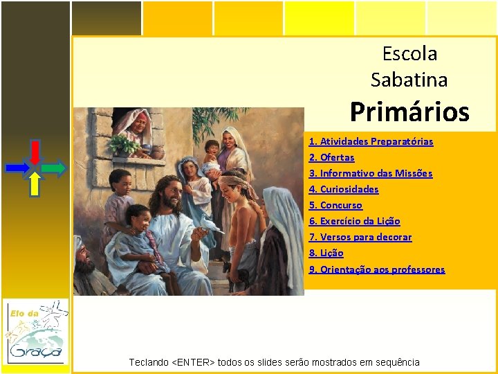 Escola Sabatina Primários 1. Atividades Preparatórias 2. Ofertas 3. Informativo das Missões 4. Curiosidades