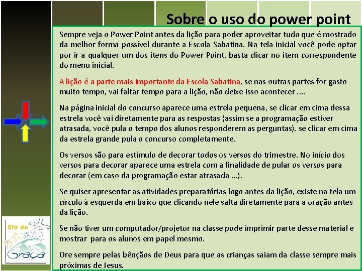 Sobre o uso do power point Sempre veja o Power Point antes da lição